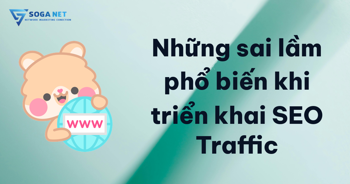 Những sai lầm phổ biến khi triển khai SEO Traffic Những sai lầm phổ biến khi triển khai SEO Traffic