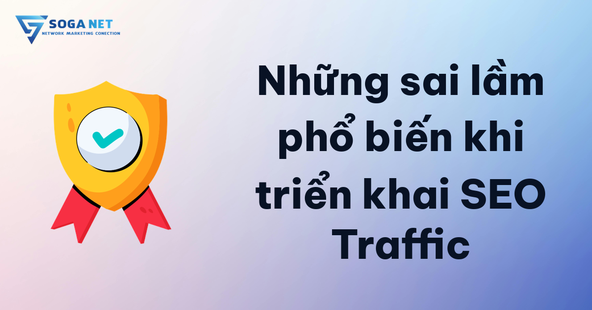 Những sai lầm phổ biến khi triển khai SEO Traffic