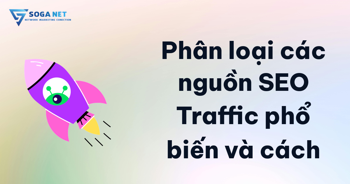 Phân loại các nguồn SEO Traffic phổ biến và cách Phân loại các nguồn SEO Traffic phổ biến và cách