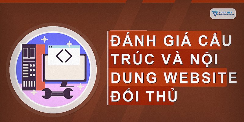 Đánh giá cấu trúc và nội dung website đối thủ