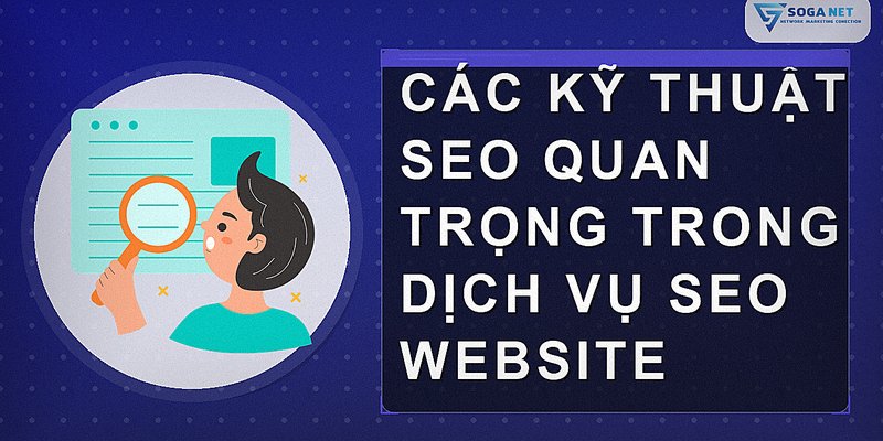 Các kỹ thuật SEO quan trọng trong dịch vụ SEO website