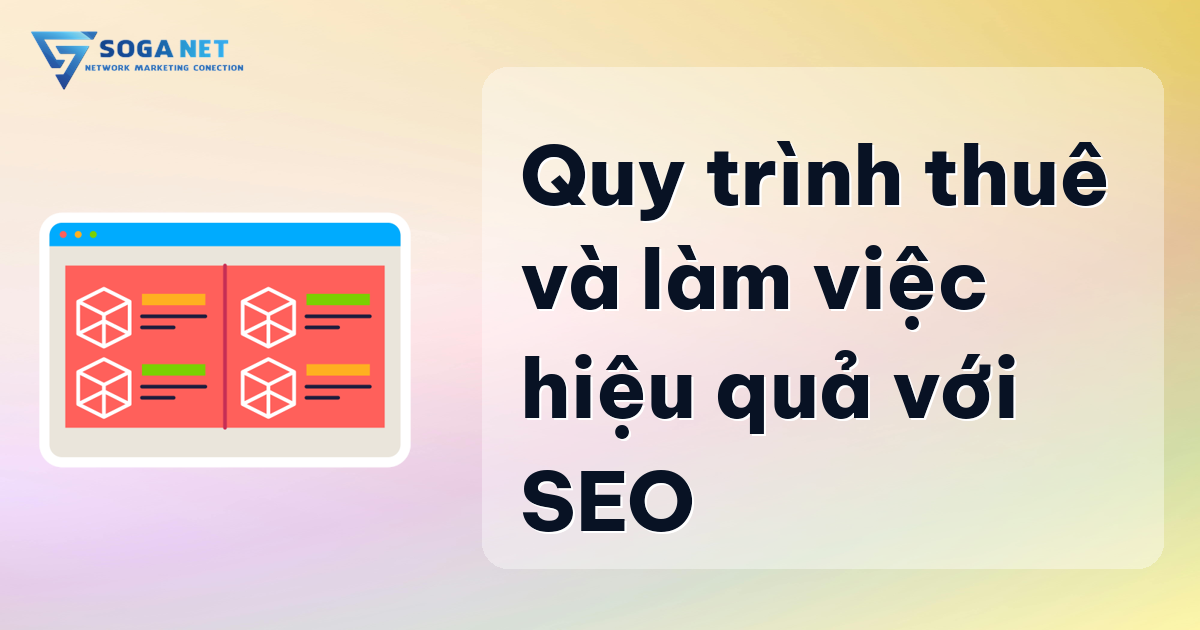 Quy trình thuê và làm việc hiệu quả với SEO