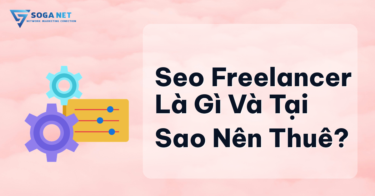 SEO Freelancer là gì và tại sao nên thuê?
