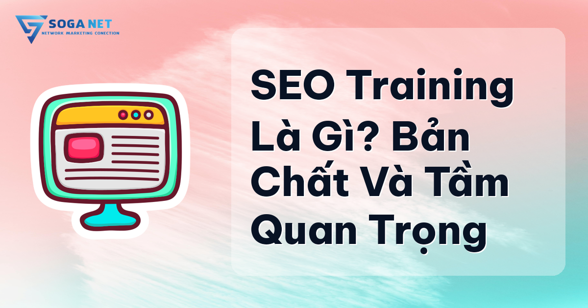 SEO Training Là Gì? Bản Chất Và Tầm Quan Trọng