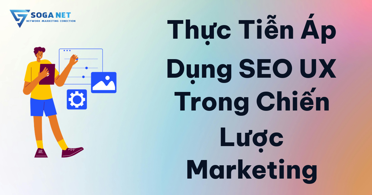 Thực Tiễn Áp Dụng SEO UX Trong Chiến Lược Marketing Thực Tiễn Áp Dụng SEO UX Trong Chiến Lược Marketing