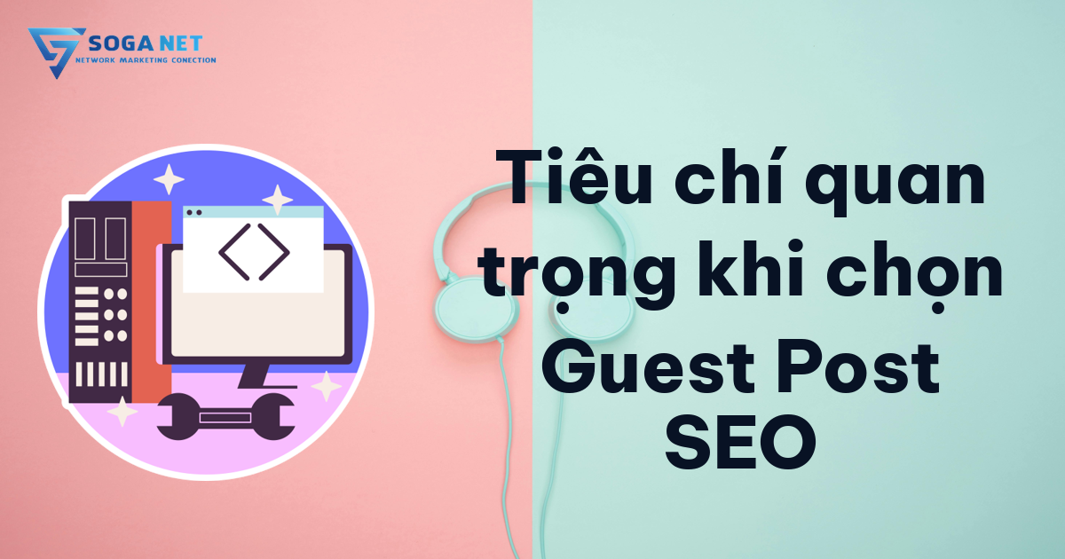 Tiêu chí quan trọng khi chọn Guest Post SEO