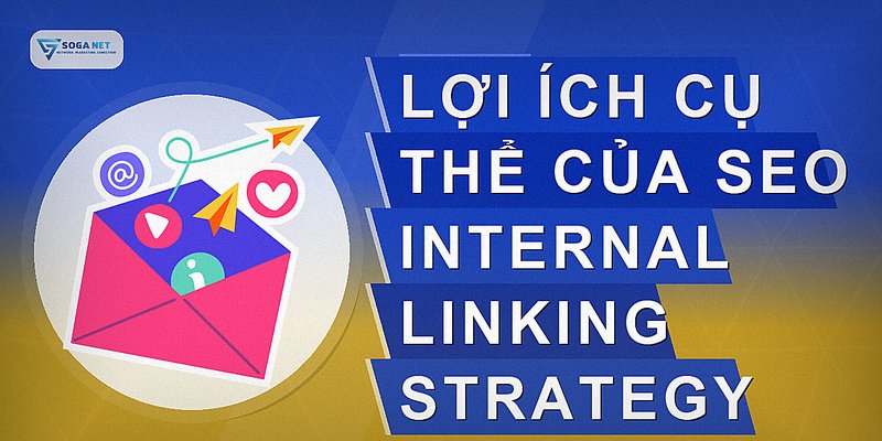 Lợi ích cụ thể của SEO internal linking strategy