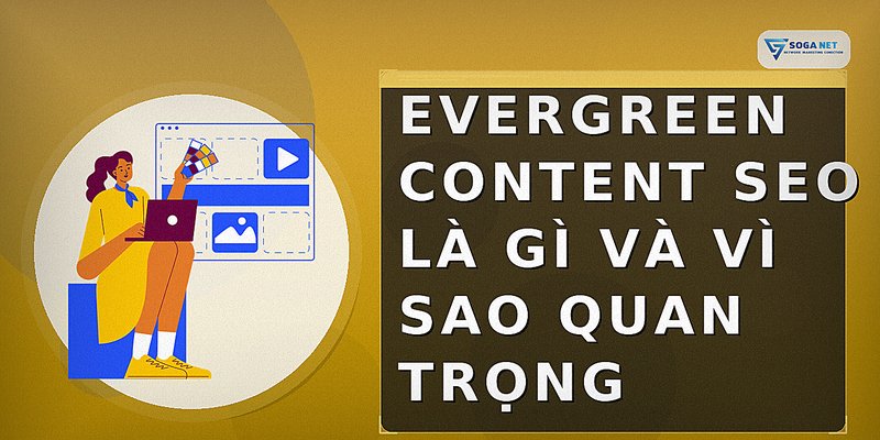 Evergreen Content SEO là gì và vì sao quan trọng