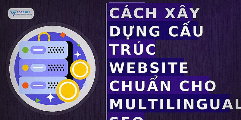 Cách xây dựng cấu trúc website chuẩn cho multilingual SEO