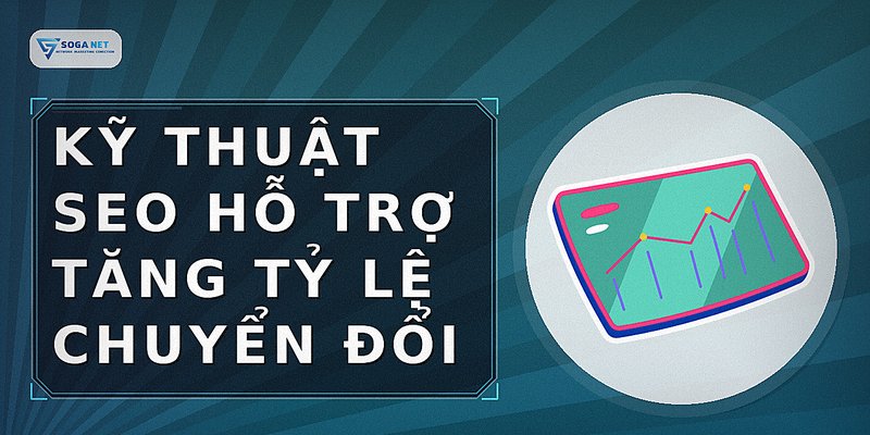 Kỹ thuật SEO hỗ trợ tăng tỷ lệ chuyển đổi