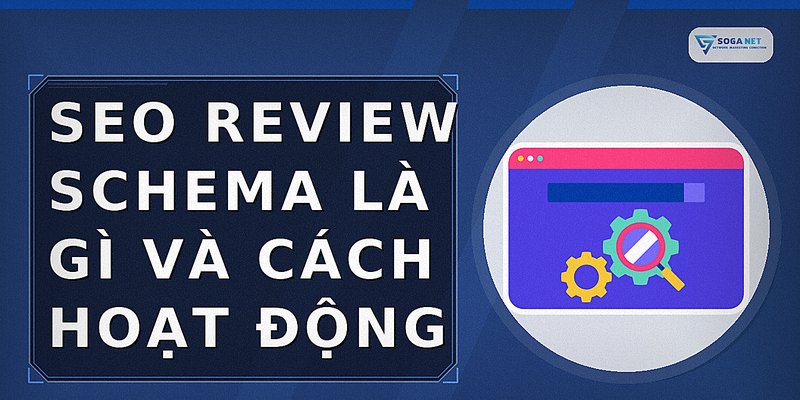 SEO Review Schema là gì và cách hoạt động