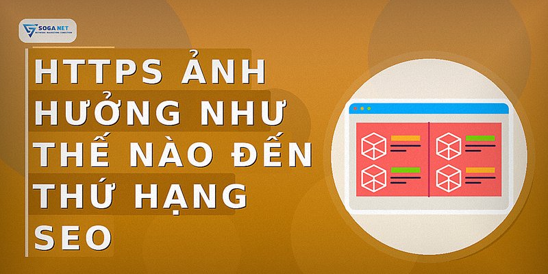 HTTPS ảnh hưởng như thế nào đến thứ hạng SEO