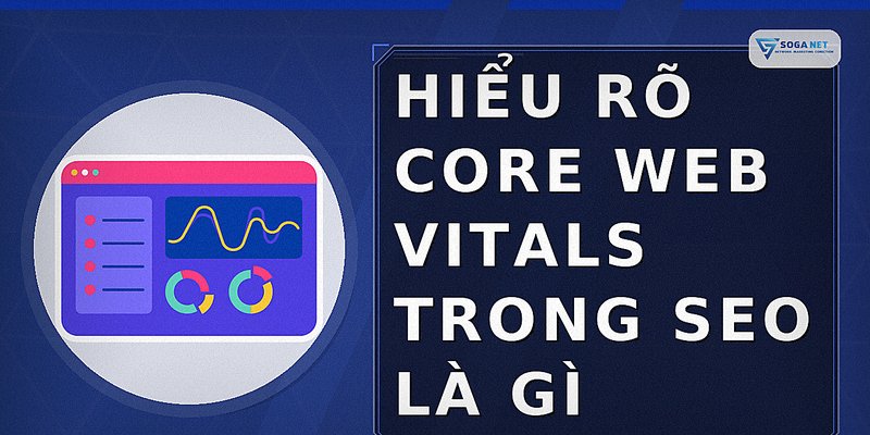 Hiểu rõ Core Web Vitals trong SEO là gì