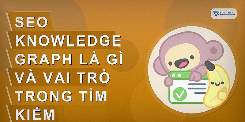 SEO Knowledge Graph là gì và vai trò trong tìm kiếm