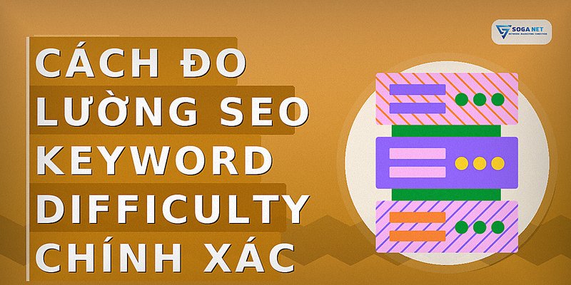 Cách Đo Lường SEO Keyword Difficulty Chính Xác