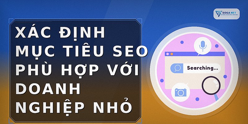 Xác định mục tiêu SEO phù hợp với doanh nghiệp nhỏ