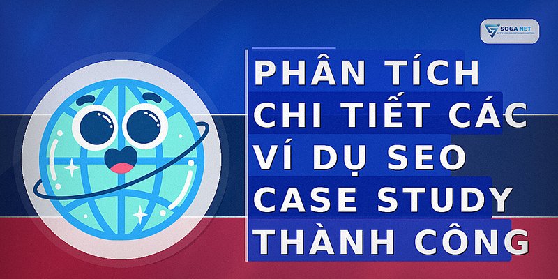 Phân tích chi tiết các ví dụ SEO case study thành công