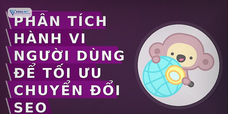 Phân tích hành vi người dùng để tối ưu chuyển đổi SEO