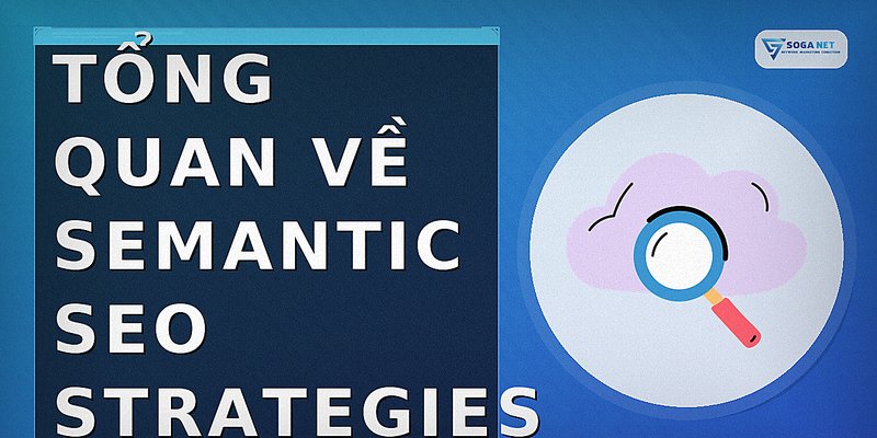 Tổng quan về semantic seo strategies