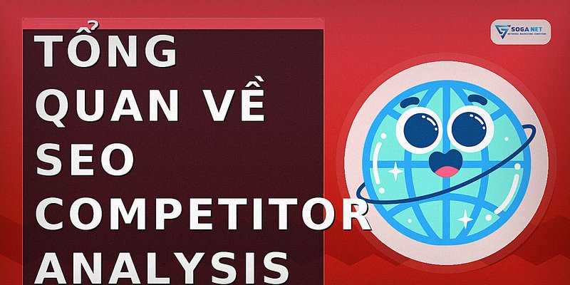 Tổng quan về seo competitor analysis
