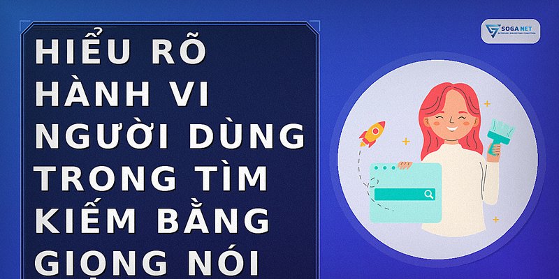 Hiểu rõ hành vi người dùng trong tìm kiếm bằng giọng nói