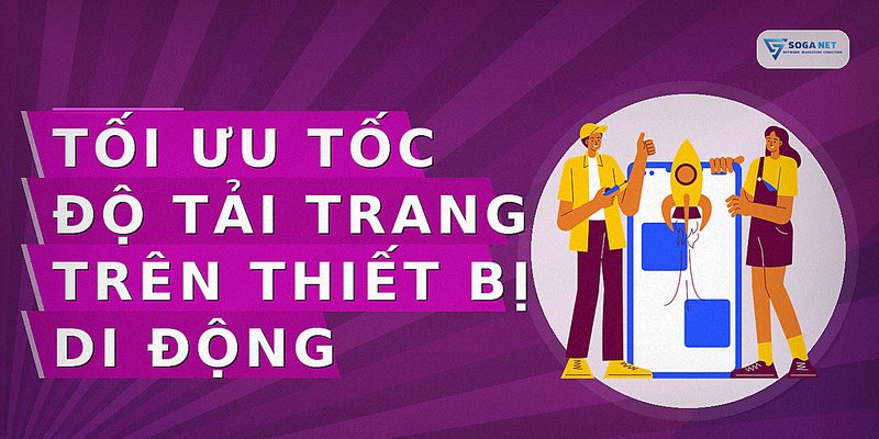Tối ưu tốc độ tải trang trên thiết bị di động