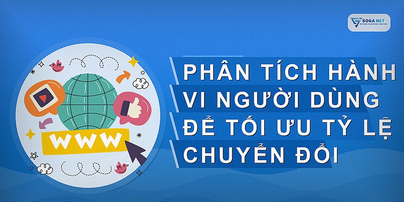 Phân tích hành vi người dùng để tối ưu tỷ lệ chuyển đổi