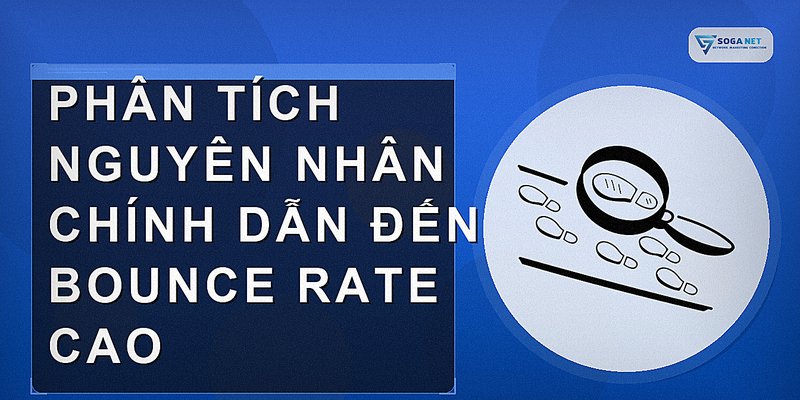 Phân tích nguyên nhân chính dẫn đến bounce rate cao