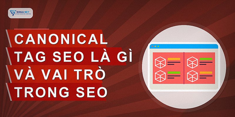 Canonical Tag SEO là gì và vai trò trong SEO