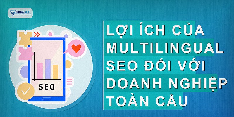 Lợi ích của Multilingual SEO đối với doanh nghiệp toàn cầu