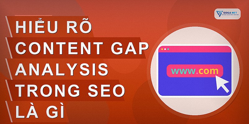 Hiểu rõ content gap analysis trong SEO là gì