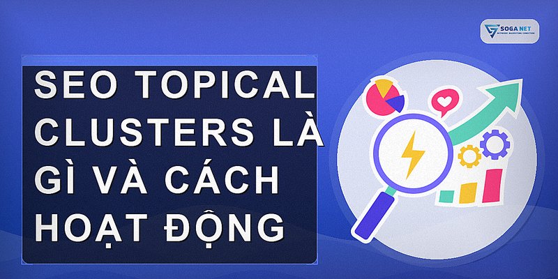 SEO Topical Clusters là gì và cách hoạt động
