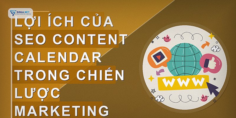 Lợi ích của SEO Content Calendar trong chiến lược marketing