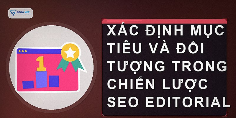 Xác định mục tiêu và đối tượng trong chiến lược SEO Editorial