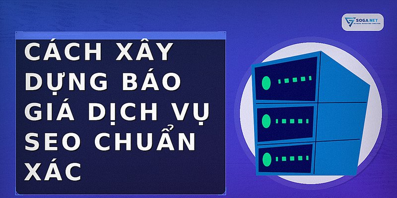 Cách xây dựng báo giá dịch vụ SEO chuẩn xác