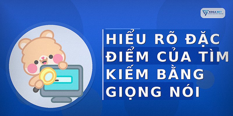 Hiểu rõ đặc điểm của tìm kiếm bằng giọng nói