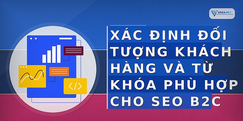 Xác định đối tượng khách hàng và từ khóa phù hợp cho SEO B2C
