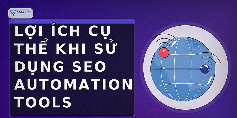 Lợi ích cụ thể khi sử dụng SEO automation tools