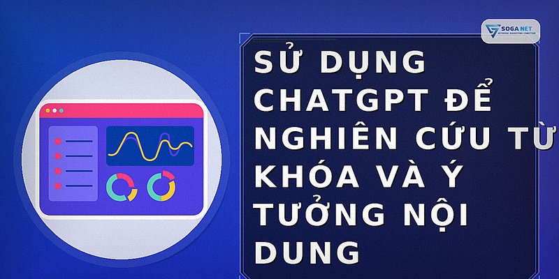 Sử dụng ChatGPT để nghiên cứu từ khóa và ý tưởng nội dung