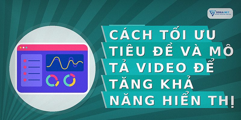 Cách tối ưu tiêu đề và mô tả video để tăng khả năng hiển thị