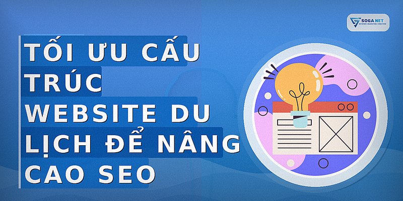 Tối ưu cấu trúc website du lịch để nâng cao SEO