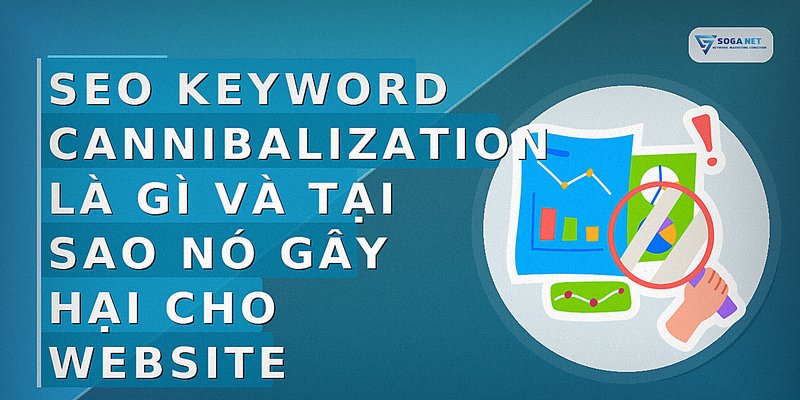 SEO Keyword Cannibalization là gì và tại sao nó gây hại cho website