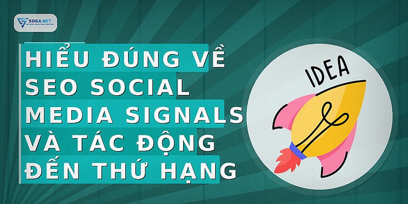 Hiểu đúng về SEO Social Media Signals và tác động đến thứ hạng
