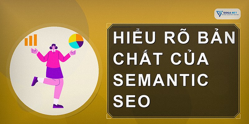 Hiểu rõ bản chất của Semantic SEO