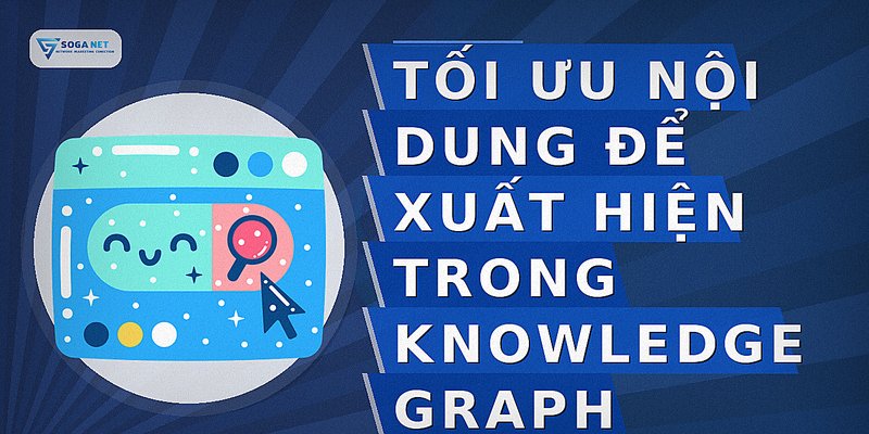 Tối ưu nội dung để xuất hiện trong Knowledge Graph