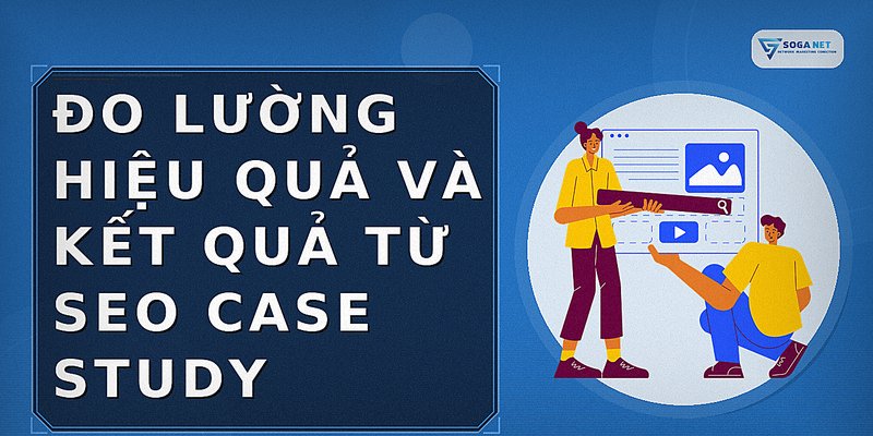 Đo lường hiệu quả và kết quả từ SEO case study