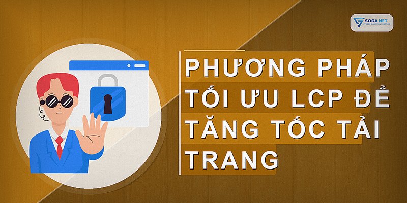 Phương pháp tối ưu LCP để tăng tốc tải trang