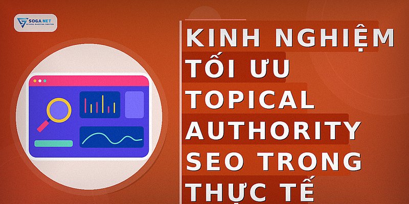 Kinh nghiệm tối ưu topical authority seo trong thực tế
