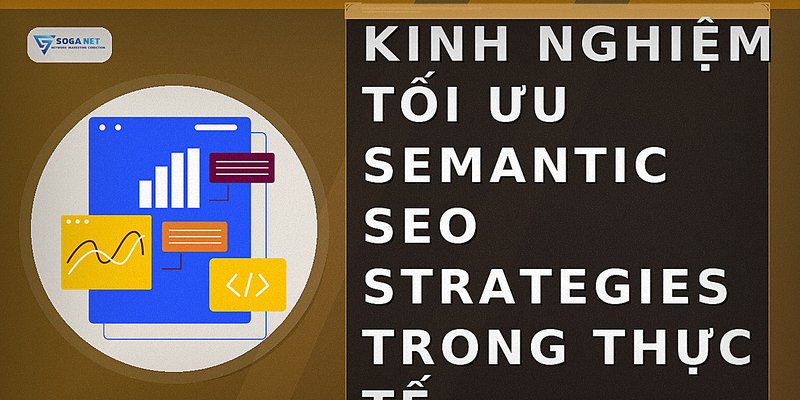 Kinh nghiệm tối ưu semantic seo strategies trong thực tế
