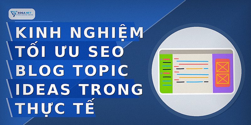 Kinh nghiệm tối ưu seo blog topic ideas trong thực tế